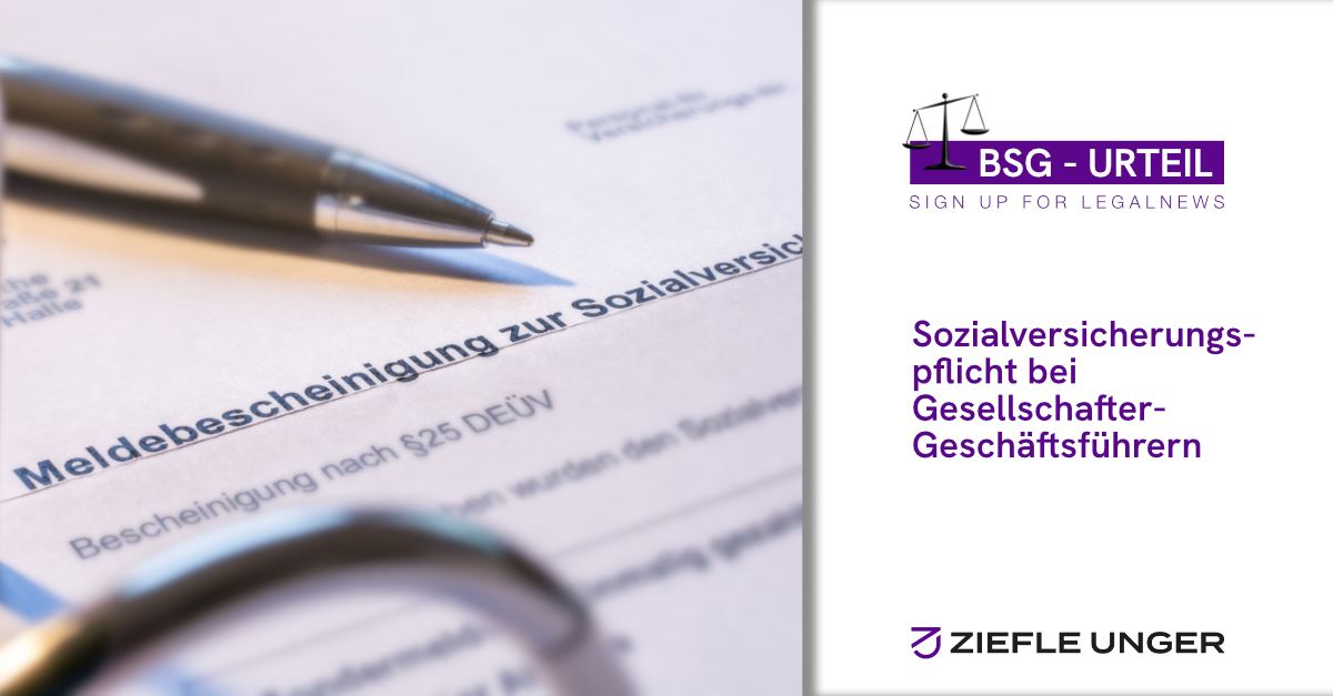 Aktuelle BSG-Urteile zur Sozialversicherungspflicht von Geschäftsführern - ZIEFLE UNGER ...